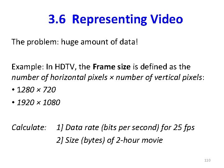 3. 6 Representing Video The problem: huge amount of data! Example: In HDTV, the