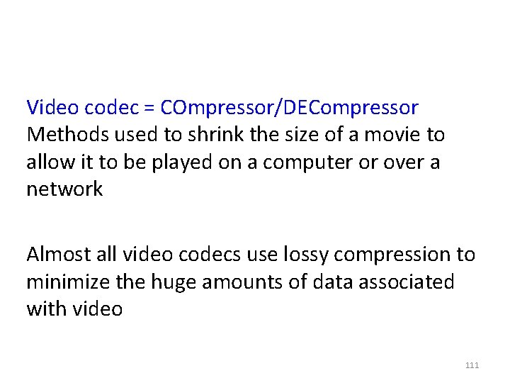 Video codec = COmpressor/DECompressor Methods used to shrink the size of a movie to