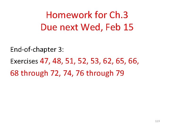Homework for Ch. 3 Due next Wed, Feb 15 End-of-chapter 3: Exercises 47, 48,