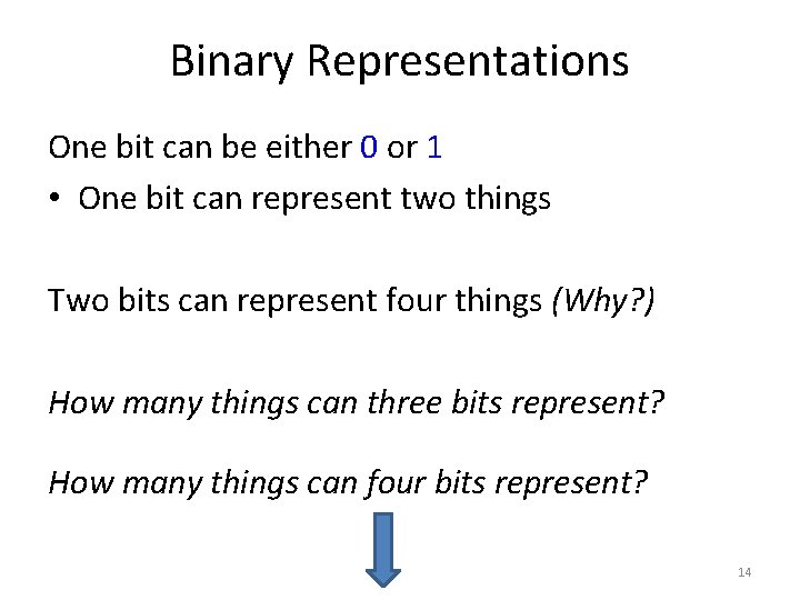 Binary Representations One bit can be either 0 or 1 • One bit can