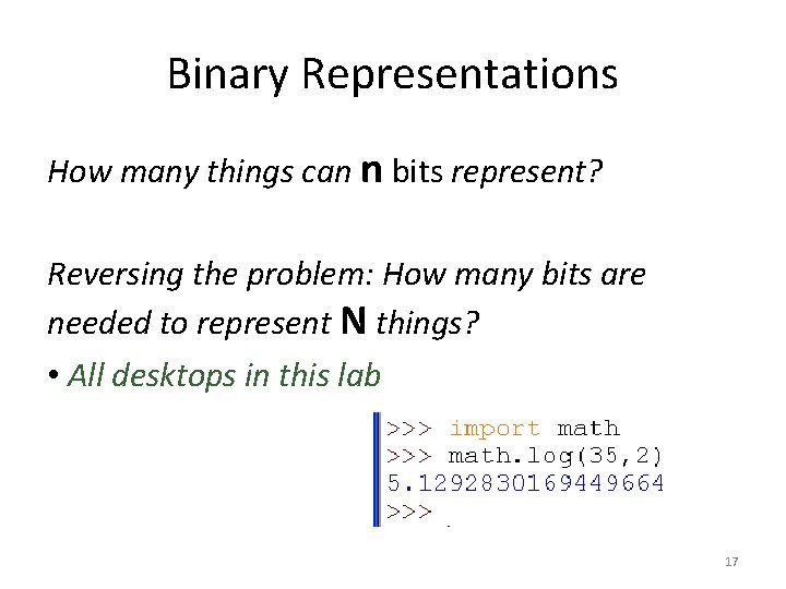 Binary Representations How many things can n bits represent? Reversing the problem: How many