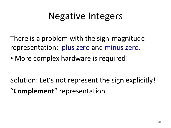 Negative Integers There is a problem with the sign-magnitude representation: plus zero and minus