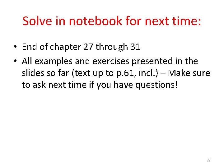 Solve in notebook for next time: • End of chapter 27 through 31 •