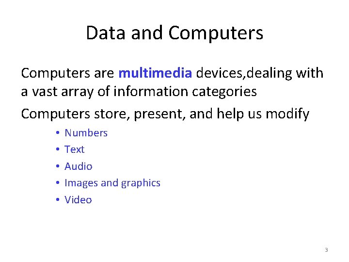 Data and Computers are multimedia devices, dealing with a vast array of information categories
