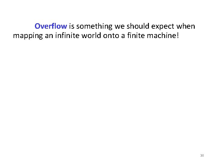 Overflow is something we should expect when mapping an infinite world onto a finite