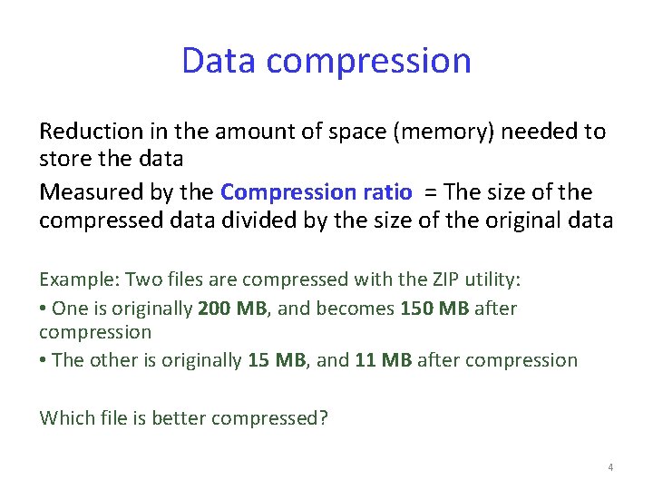Data compression Reduction in the amount of space (memory) needed to store the data