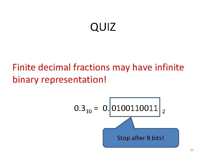 QUIZ Finite decimal fractions may have infinite binary representation! 0. 310 = 0. 010011