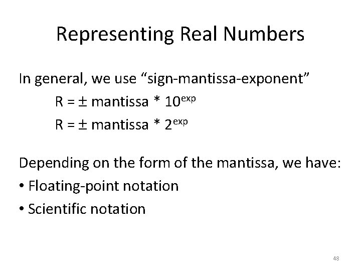 Representing Real Numbers In general, we use “sign-mantissa-exponent” R = mantissa * 10 exp