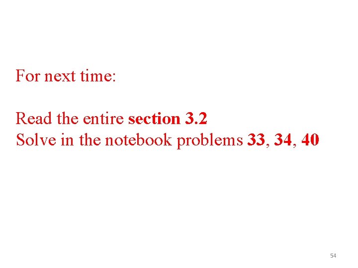 For next time: Read the entire section 3. 2 Solve in the notebook problems