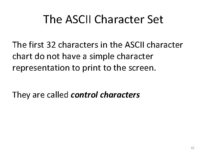 The ASCII Character Set The first 32 characters in the ASCII character chart do