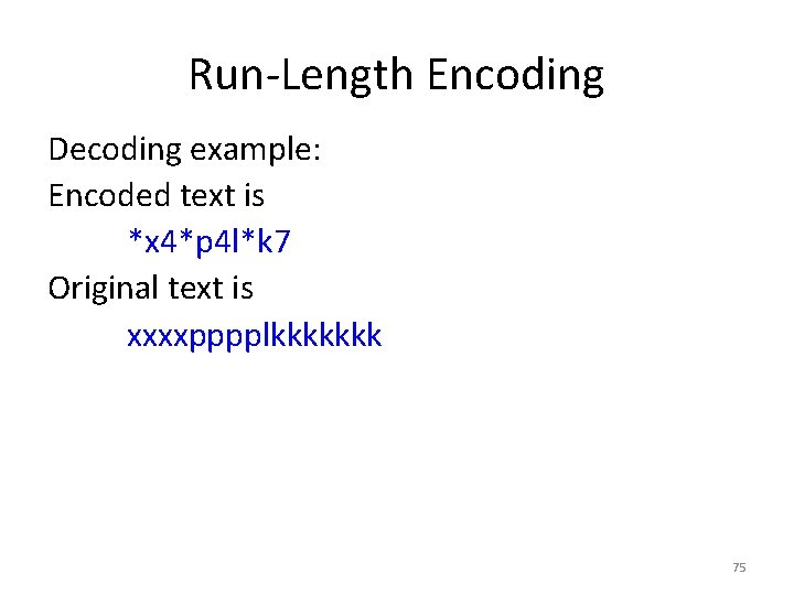 Run-Length Encoding Decoding example: Encoded text is *x 4*p 4 l*k 7 Original text