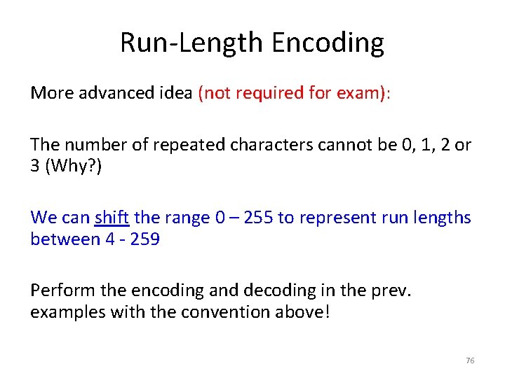 Run-Length Encoding More advanced idea (not required for exam): The number of repeated characters