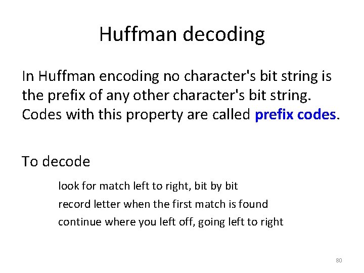 Huffman decoding In Huffman encoding no character's bit string is the prefix of any