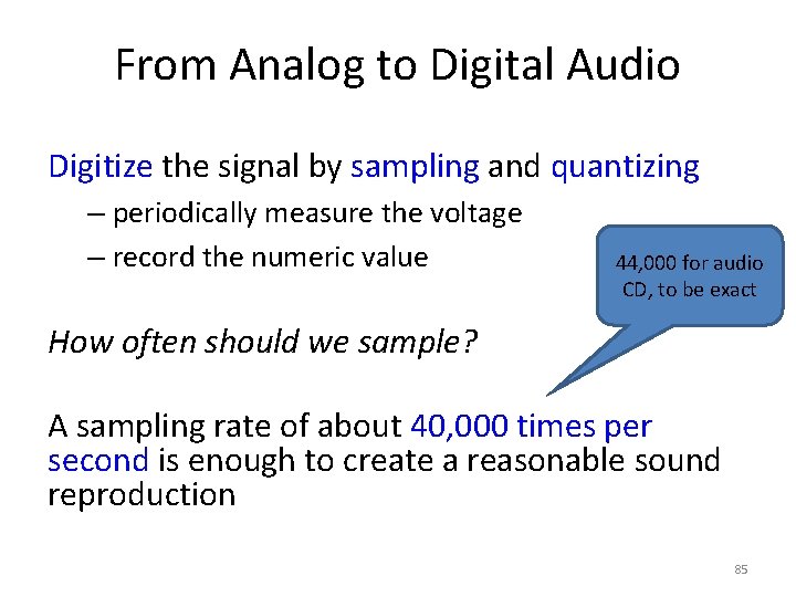 From Analog to Digital Audio Digitize the signal by sampling and quantizing – periodically