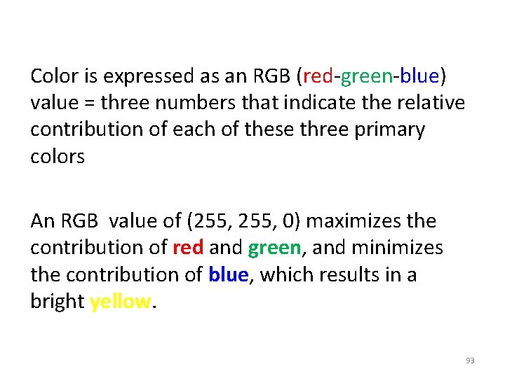 Color is expressed as an RGB (red-green-blue) value = three numbers that indicate the