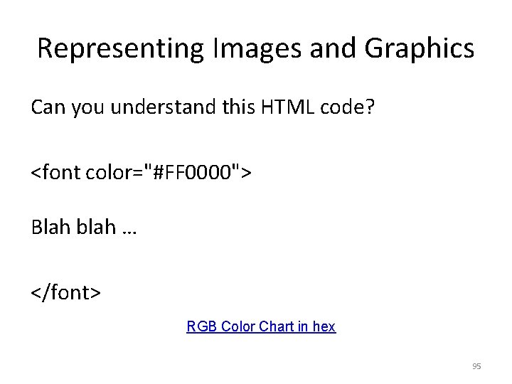Representing Images and Graphics Can you understand this HTML code? <font color="#FF 0000"> Blah