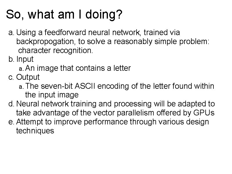 So, what am I doing? a. Using a feedforward neural network, trained via backpropogation,