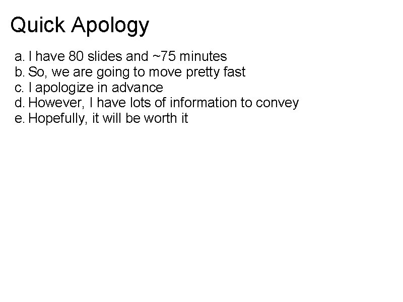 Quick Apology a. I have 80 slides and ~75 minutes b. So, we are