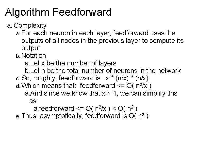 Algorithm Feedforward a. Complexity a. For each neuron in each layer, feedforward uses the