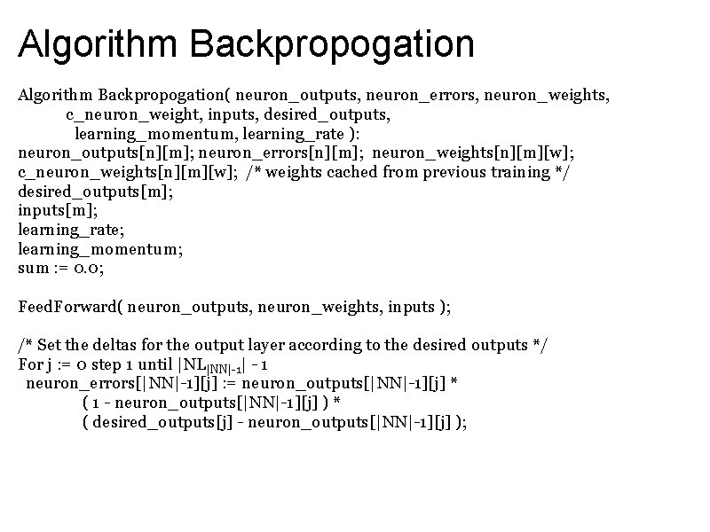 Algorithm Backpropogation( neuron_outputs, neuron_errors, neuron_weights, c_neuron_weight, inputs, desired_outputs, learning_momentum, learning_rate ): neuron_outputs[n][m]; neuron_errors[n][m]; neuron_weights[n][m][w];