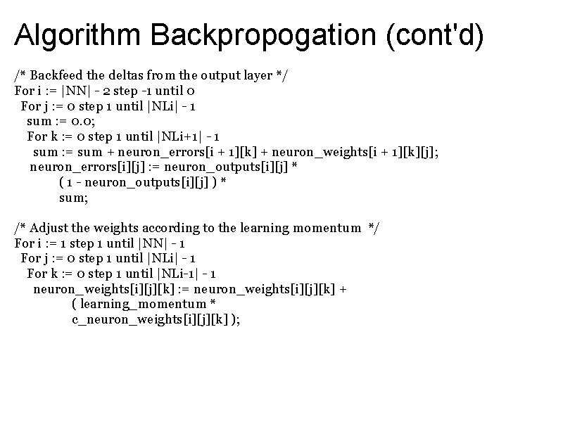 Algorithm Backpropogation (cont'd) /* Backfeed the deltas from the output layer */ For i