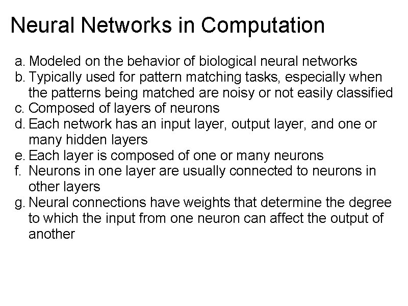 Neural Networks in Computation a. Modeled on the behavior of biological neural networks b.
