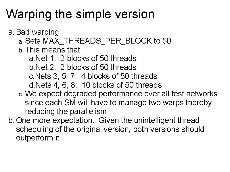 Warping the simple version a. Bad warping a. Sets MAX_THREADS_PER_BLOCK to 50 b. This