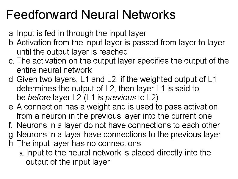 Feedforward Neural Networks a. Input is fed in through the input layer b. Activation