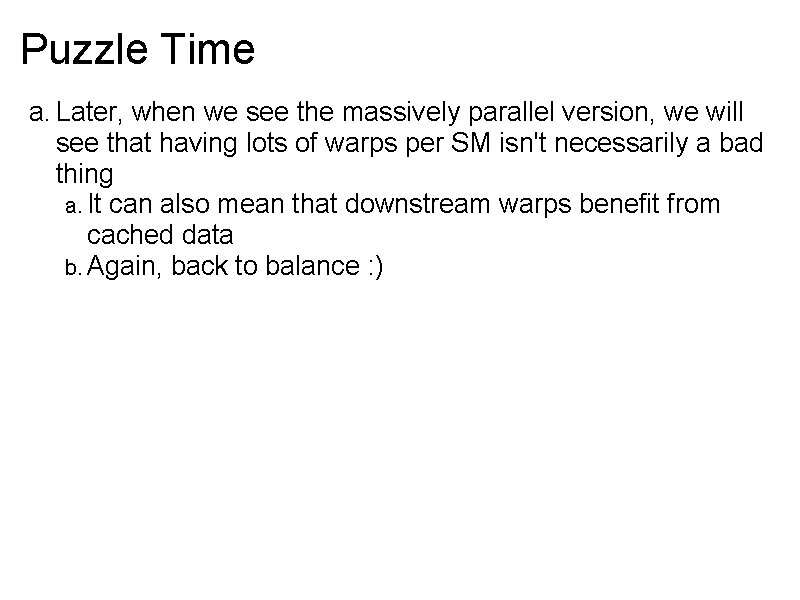 Puzzle Time a. Later, when we see the massively parallel version, we will see