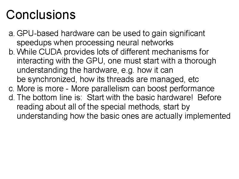 Conclusions a. GPU-based hardware can be used to gain significant speedups when processing neural