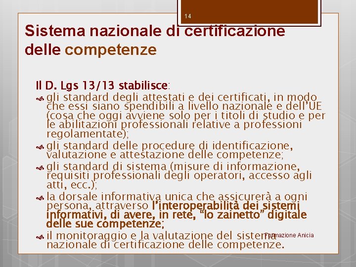 14 Sistema nazionale di certificazione delle competenze Il D. Lgs 13/13 stabilisce: gli standard