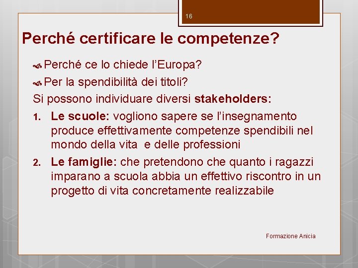 16 Perché certificare le competenze? Perché ce lo chiede l’Europa? Per la spendibilità dei