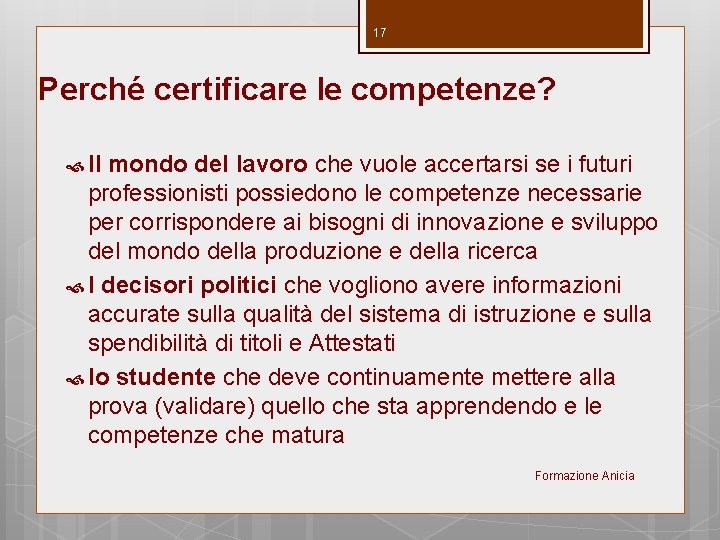 17 Perché certificare le competenze? Il mondo del lavoro che vuole accertarsi se i