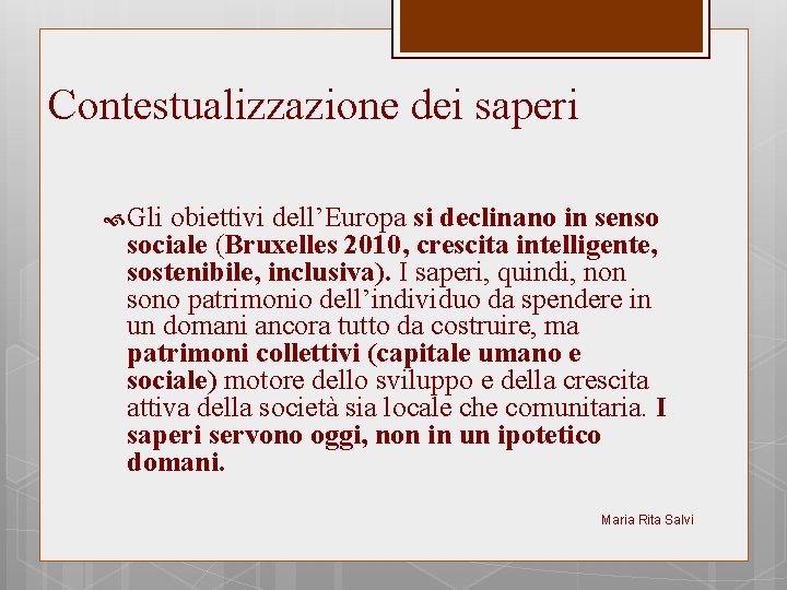 Contestualizzazione dei saperi Gli obiettivi dell’Europa si declinano in senso sociale (Bruxelles 2010, crescita