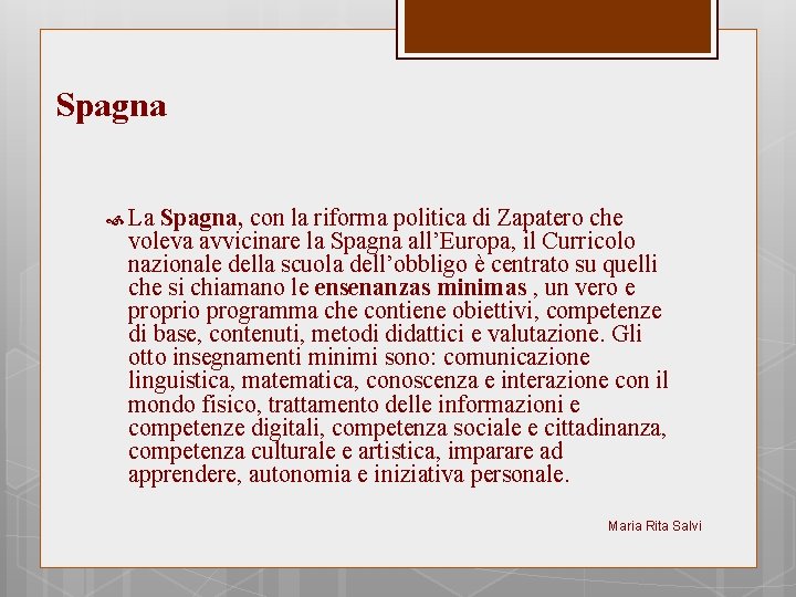 Spagna La Spagna, con la riforma politica di Zapatero che voleva avvicinare la Spagna