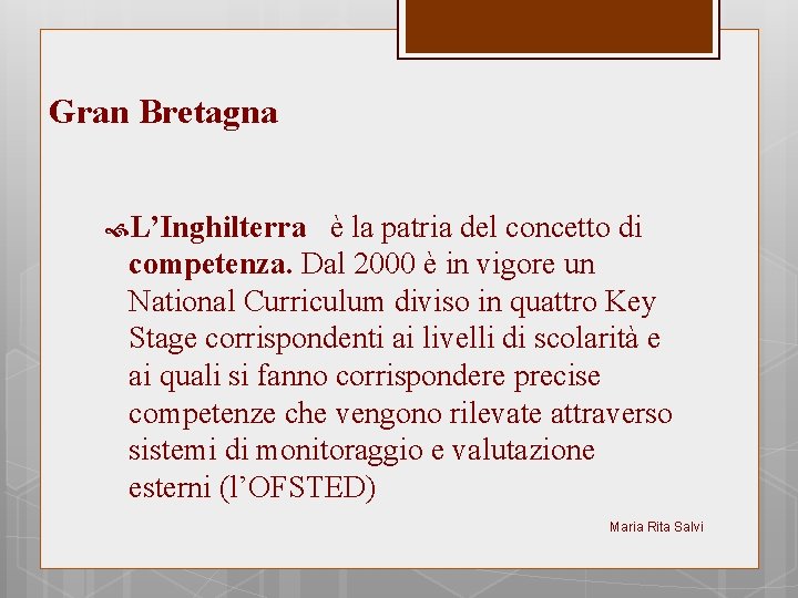 Gran Bretagna L’Inghilterra è la patria del concetto di competenza. Dal 2000 è in