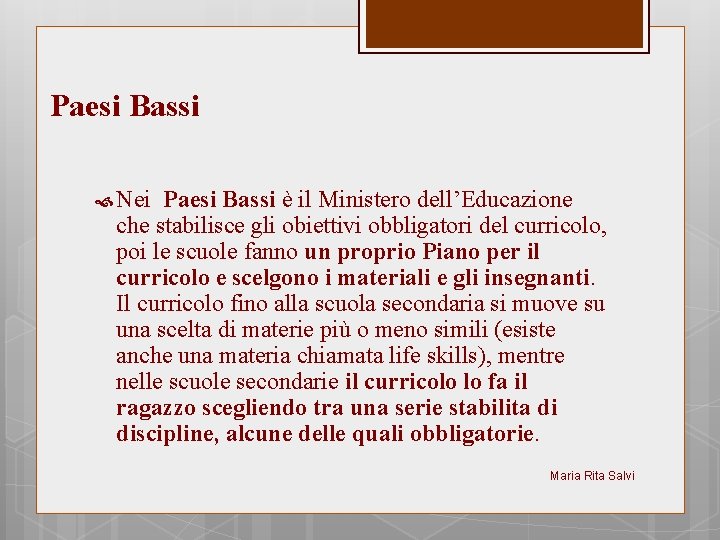 Paesi Bassi Nei Paesi Bassi è il Ministero dell’Educazione che stabilisce gli obiettivi obbligatori