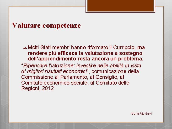 Valutare competenze Molti Stati membri hanno riformato il Curricolo, ma rendere più efficace la