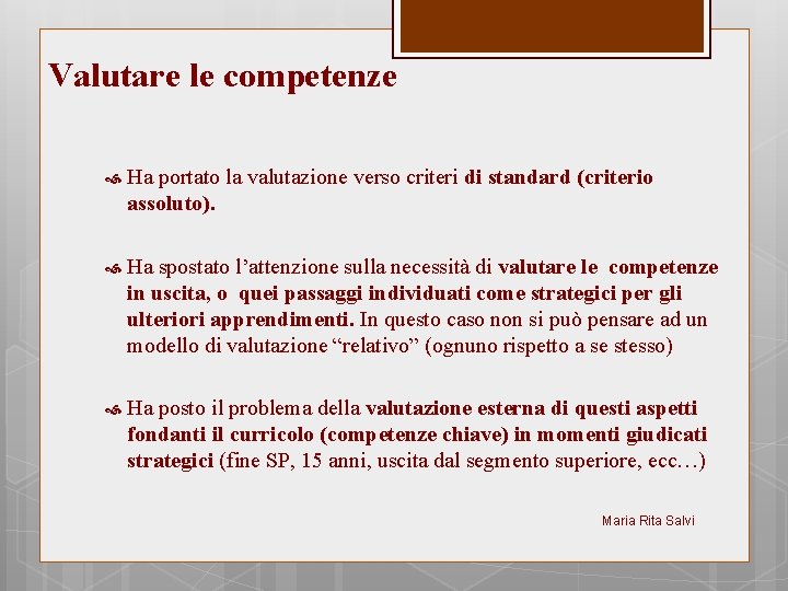 Valutare le competenze Ha portato la valutazione verso criteri di standard (criterio assoluto). Ha