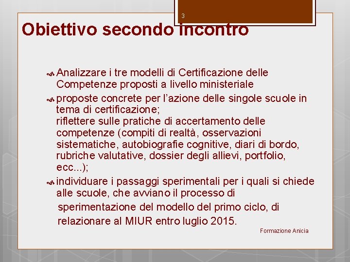 3 Obiettivo secondo incontro Analizzare i tre modelli di Certificazione delle Competenze proposti a