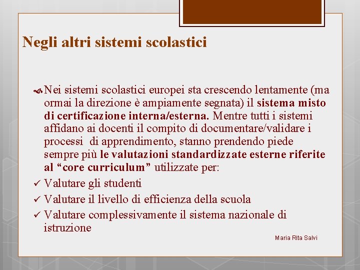 Negli altri sistemi scolastici Nei sistemi scolastici europei sta crescendo lentamente (ma ormai la