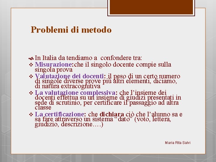 La Problemi di metodo In Italia da tendiamo a confondere tra: v Misurazione: che
