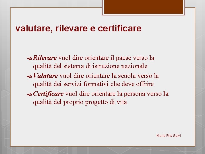 valutare, rilevare e certificare Rilevare vuol dire orientare il paese verso la qualità del