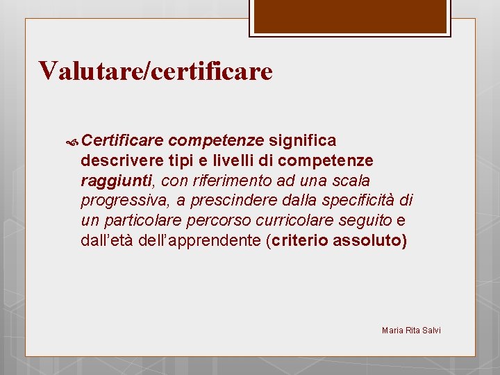 Valutare/certificare Certificare competenze significa descrivere tipi e livelli di competenze raggiunti, con riferimento ad