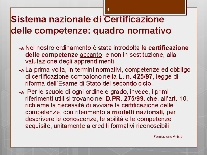 4 Sistema nazionale di Certificazione delle competenze: quadro normativo Nel nostro ordinamento è stata