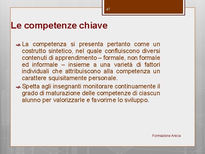 47 Le competenze chiave La competenza si presenta pertanto come un costrutto sintetico, nel