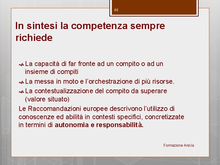 48 In sintesi la competenza sempre richiede La capacità di far fronte ad un