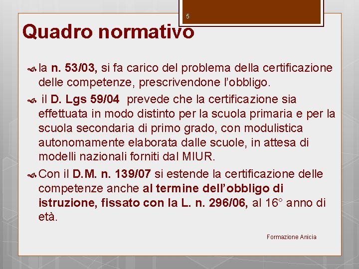 5 Quadro normativo la n. 53/03, si fa carico del problema della certificazione delle