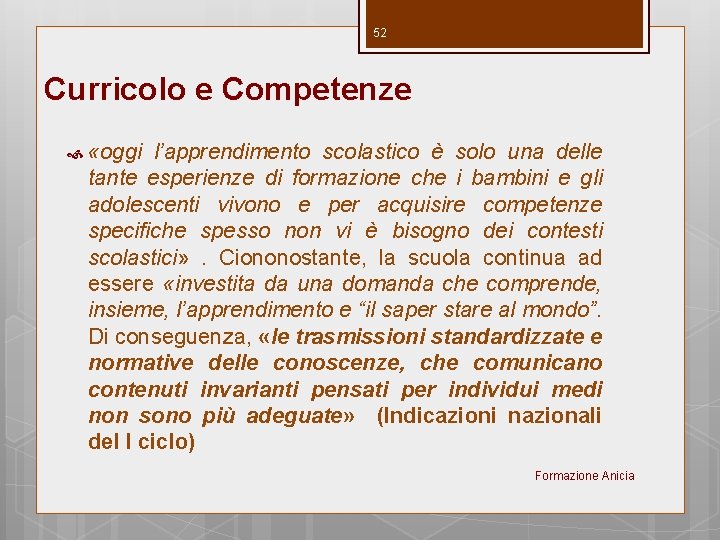 52 Curricolo e Competenze «oggi l’apprendimento scolastico è solo una delle tante esperienze di