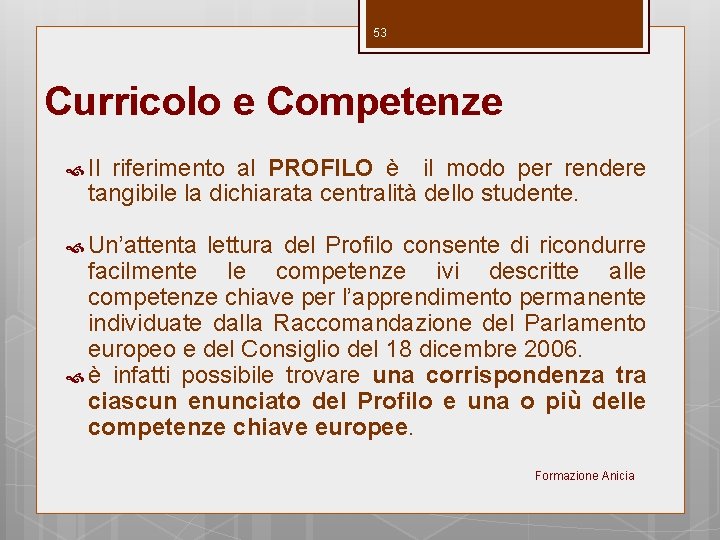 53 Curricolo e Competenze Il riferimento al PROFILO è il modo per rendere tangibile